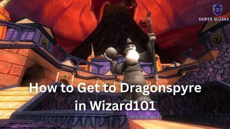 How to Get to Dragonspyre in Wizard101