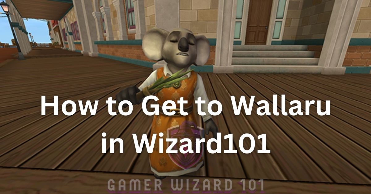 How to Get to Wallaru in Wizard101